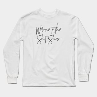 Welcome to the Shit Show Long Sleeve T-Shirt